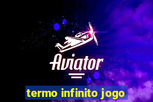 termo infinito jogo